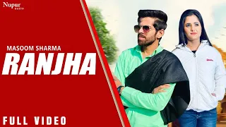 Masoom Sharma : Ranjha (Full Video) Anjali Raghav | Harsh Gahlot | New Haryanvi Songs Haryanavi 2020