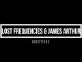 Lost Frequencies & James Arthur - Questions 1 hour mix