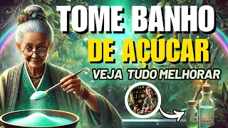 TOME BANHO DE AÇÚCAR E VEJA TUDO MELHORAR