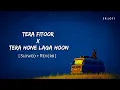 Lagu Tera Fitoor X Tera Hone Laga Hoon (Slowed + Reverb) | Arijit Singh, Atif Aslam | SR Lofi