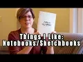Things I Like - Notebooks Sketchbooks