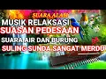 Download Lagu SULING SUNDA  SANGAT MERDU \u0026 SUARA AIR MENGALIR SUARA BURUNG UNTUK RELAKSASI