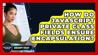How Do JavaScript Private Class Fields Ensure Encapsulation - JavaScript Toolkit