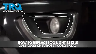How to Replace Fog Light Bezels 2015-2022 Chevrolet Colorado