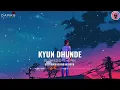 KYUN DHUNDE - LOFI (Slowed & Reverb) /Vilen/ Darks Music Company/ The World of music