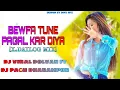 Download Lagu BEWAFA TUNE PAGAL KAR DIYA ( X ) DAYLOG MIX DJ VIRAL DOLVAN FT DJ PAGU DHARMPUR