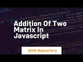 addition of two matrix in javascript