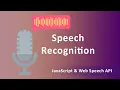 Speech Recognition - JavaScript Web Speech API
