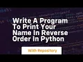 Write a program to print your name in reverse order in python