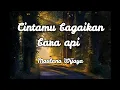 Download Lagu Maulana Wijaya ~ Cintamu Bagaikan Bara Api ( Lirik lagu )
