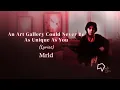 Lagu Mrld - An Art Gallery Could Never Be As Unique As You (Lyrics)