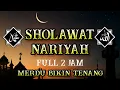 Lagu Sholawat Nariyah 100x merdu + Arab dan Terjemah | Full 2 Jam
