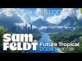 Download Lagu Sam Feldt 2024 Yearmix: Future Tropical (Tropical House, Melodic House, Afrohouse 4-hour DJ Mixtape)
