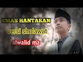 Download Lagu EMAS HANTARKAN VERSI SHOLAWAT - BIKIN ADEM FI HATI \\\\cover by ALWALID Mz