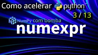 Como acelerar Python - NumExpr Numpy com Bomba