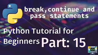 Python Tutorial for Beginners Part 15 - break continue and pass statements