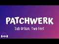Download Lagu PATCHWERK - Sub Urban ft. Two Feet (Lyrics) | Oh, oh, sowing new patches right under my skin