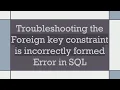 Troubleshooting the Foreign key constraint is incorrectly formed Error in SQL