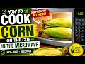 Microwave Hack Corn on the Cob IN THE HUSK Step-by-Step