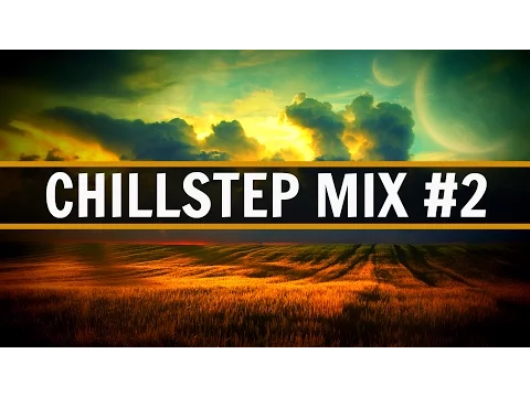 Breathtaking Chillstep Mix [1 HOUR] - Best Chillstep Songs