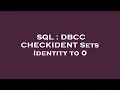SQL DBCC CHECKIDENT Sets Identity to 0