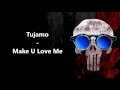 Tujamo - Make U Love Me