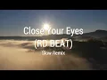 CLOSE YOUR EYES  (RD BEAT)  SLOW REMIX