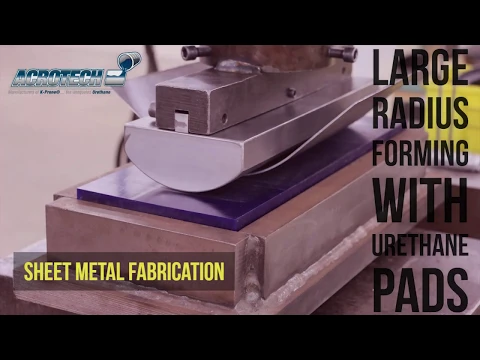 Large Radius Forming with Urethane and Acrotech Inc.