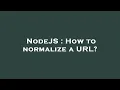 NodeJS How to normalize a URL