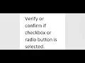 Selenium How to Verify or confirm if checkbox or radio button is selected