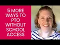 5 More Ways to PTO Without School Access