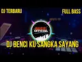 DJ BENCI KU SANGAT SAYANG VERSI ANGKLUNG FULL BASS 2020