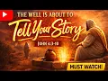 The Well Is About to Tell Your Story - John 4 3 10 Pastor Mark Anthony Weaver Jr