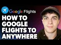 How to Google Flights to Anywhere Full 2024 Guide