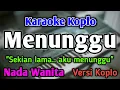 Download Lagu MENUNGGU - KARAOKE || NADA WANITA CEWEK || Versi Koplo