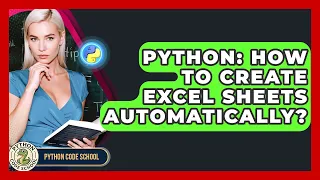 Python How To Create Excel Sheets Automatically - Python Code School