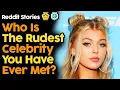 Who Is The Rudest Celebrity You Have Ever Met Reddit Stories