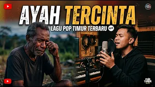 ayah tercinta lagu pop timur terbaru 