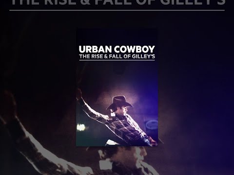 Urban Cowboy: The Rise and Fall of Gilley's
