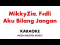 Download Lagu MikkyZia, F4dli   Aku Bilang Jangan | Karaoke Instrumental Lirik No Vocal