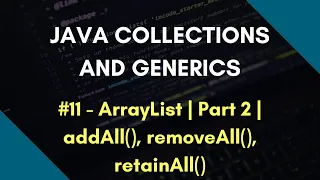 Java Collections and Generics 11 ArrayList in Java Part 2 addAll removeAll retainAll