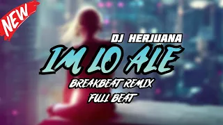 dj im lo ale slowed breakbeat remix full beat terbaru 2024