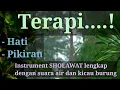 Lagu Instrument Sholawat, Terapi pikiran dan hati, menyejukan.. lengkap dgn suara air dan kicau burung