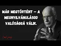 Lagu Carl jung - Már megtörtént — A megnyilvánulásod valósággá válik.