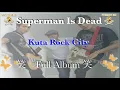 Download Lagu Superman Is Dead  (Full Album)  Kuta Rock City 【作業用のBGM】インドネシアのトップクラス音楽