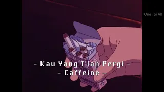 Download Kau Yang T'lah Pergi - Caffeine - (Lirik Lagu Indonesia - Cover) MP3