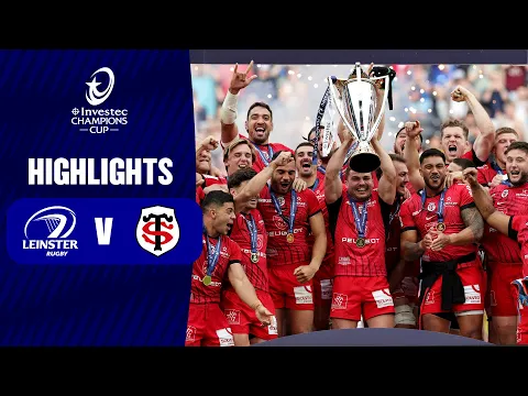 Download MP3 Instant Highlights - Leinster Rugby v Stade Toulousain Final | Investec Champions Cup 2023/24