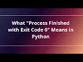 What Process Finished with Exit Code 0 Means in Python
