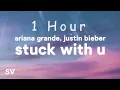 Download Lagu [ 1 HOUR ] Ariana Grande, Justin Bieber - Stuck With U (Lyrics)