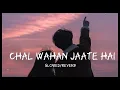 Download Lagu Chal Wahan jaate hai_ slowed/reverb